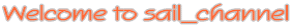 Welcome to sail_channel